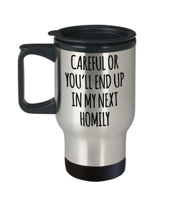 Deacon Gift for a Priest Careful or You'll End Up in My Next Homily Mug Funny Insulated Travel Coffee Cup