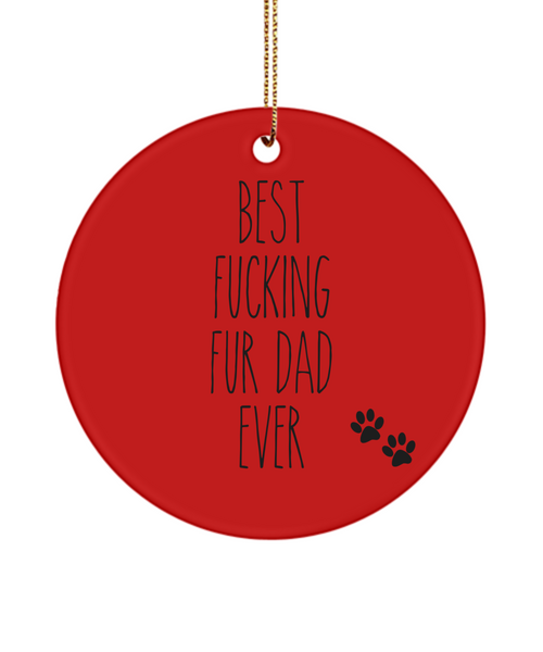 Fur Dad Gift for Fur Dad From Dog for Dad Best Fucking Fur Dad Ever Funny Christmas Tree Ornament