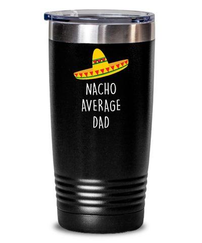 Nacho Average Dad Insulated Drink Tumbler Travel Cup Funny Gift