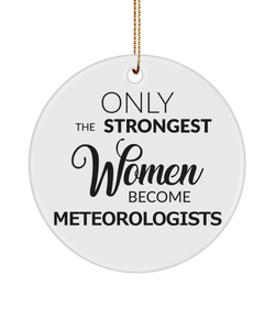 Female Meteorologist Christmas Tree Ornament Only The Strongest Women Become Meteorologists Ceramic
