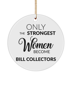 Only The Strongest Women Become Bill Collectors Ceramic Christmas Tree Ornament