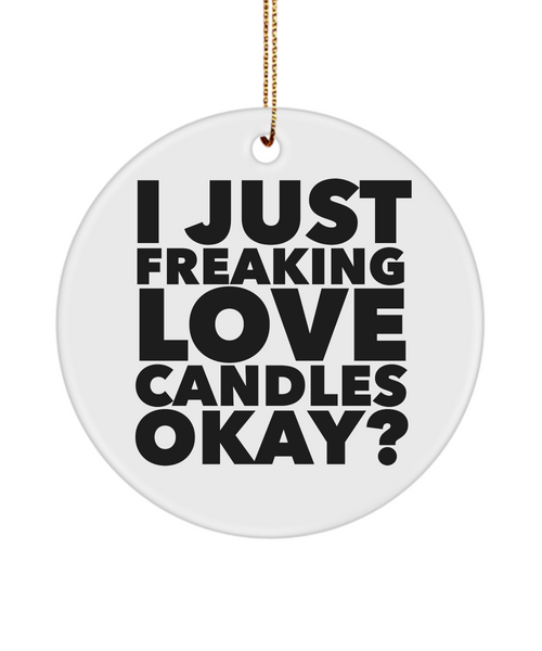 Candlemaker Ornament I Just Freaking Love Candles Okay Ceramic Christmas Tree Ornament