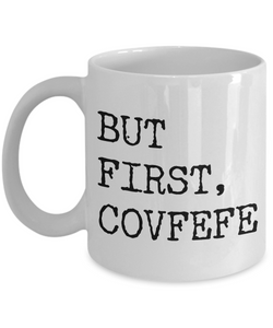 But First, Covfefe Mug - Political Humor - Funny Coffee Mugs - #covfefe-Cute But Rude