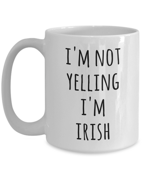 Ireland Coffee Mug I'm Not Yelling I'm Irish Funny Tea Cup Gag Gifts for Men & Women
