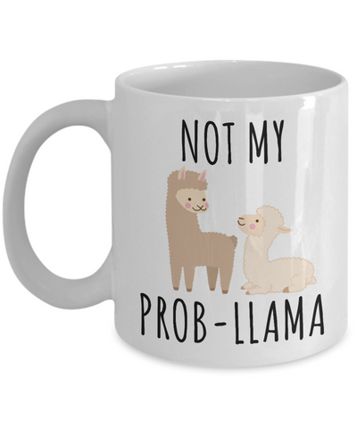 Not My Probllama Mug No Problama Llamas Coffee Cup-Cute But Rude