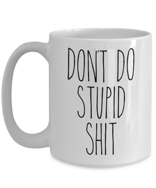 Going to College Student Gift for Son Gift for Daughter From Dad Don't Do Stupid Shit Mug Funny Back to College Coffee Cup