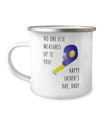 No One Else Measures Up To You Happy Father's Day, Dad! Metal Camping Mug Coffee Cup Funny Gift
