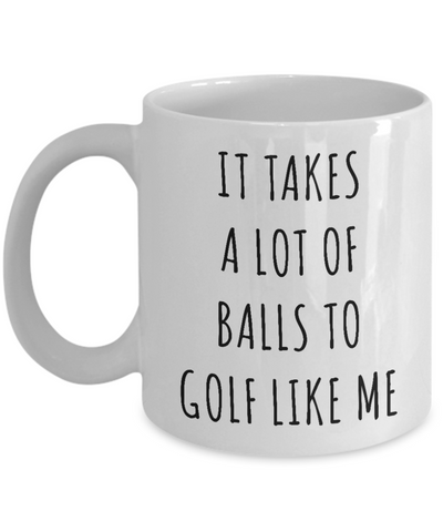 Funny Golf Gag Gifts for Men Women It Takes a Lot of Balls Golfing Mug Coffee Cup-Cute But Rude