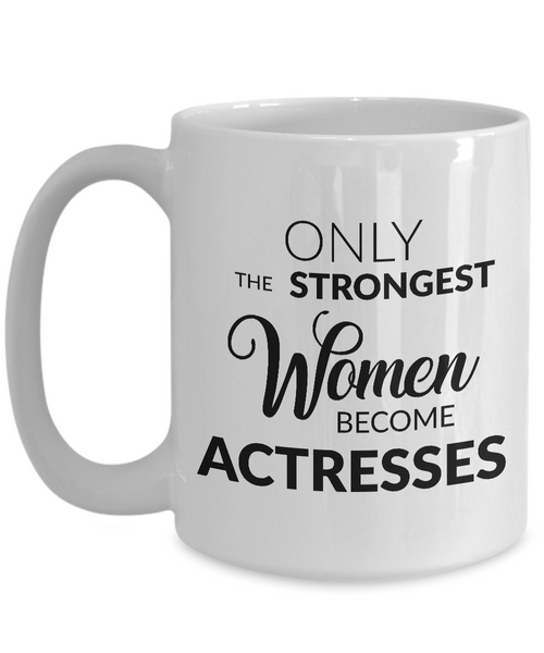 Best Actress Mug Gifts for Actresses - Only the Strongest Women Become Actresses Coffee Mug-Cute But Rude