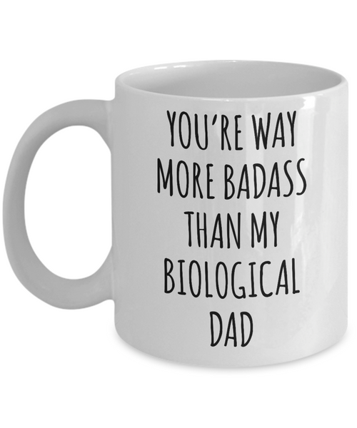 Funny Gift for Stepdad Mug Way More Badass Than My Biological Dad Mug Coffee Cup Funny Gift