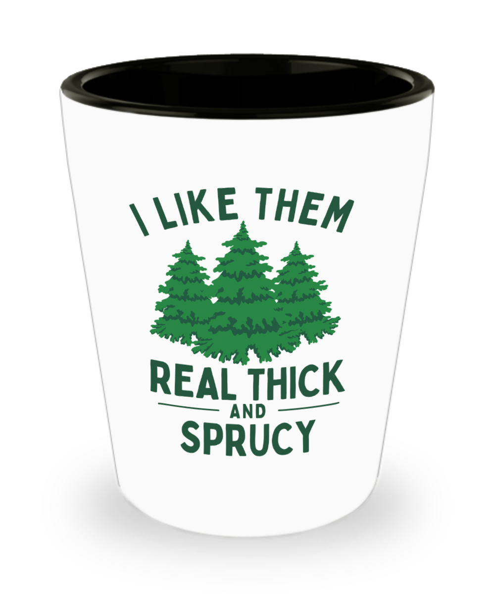 Christmas Tree Shot Glass Gift Exchange Ideas, I Like Them Real Thick and Sprucy Ceramic Shot Glass