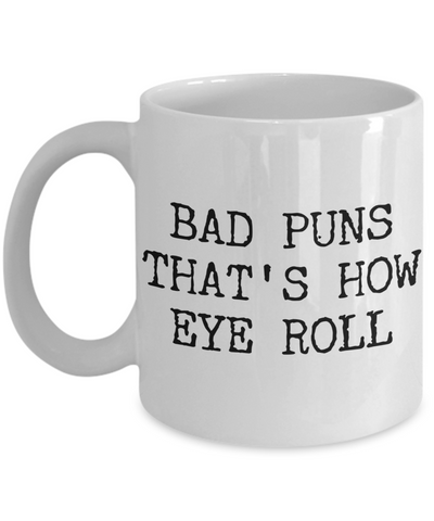Bad Puns That's How Eye Roll Mug Ceramic Coffee Cup Gifts-Cute But Rude