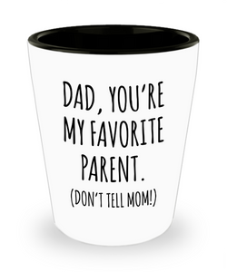 Funny Father's Day Shot Glass Dad You're My Favorite Parent Don't Tell Mom