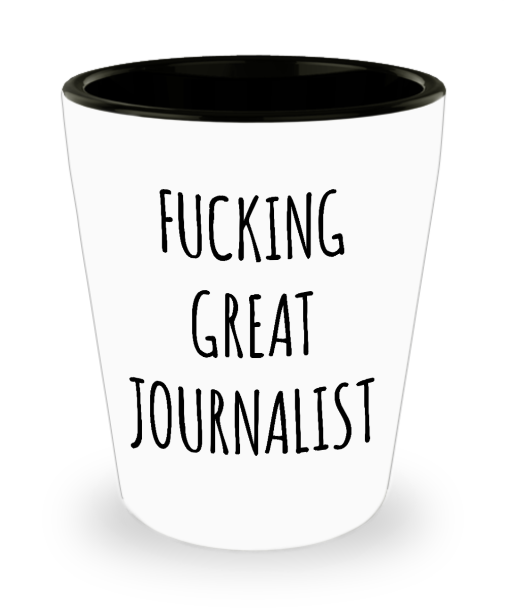 Journalism Gifts Fucking Great Journalist Funny Ceramic Shot Glass