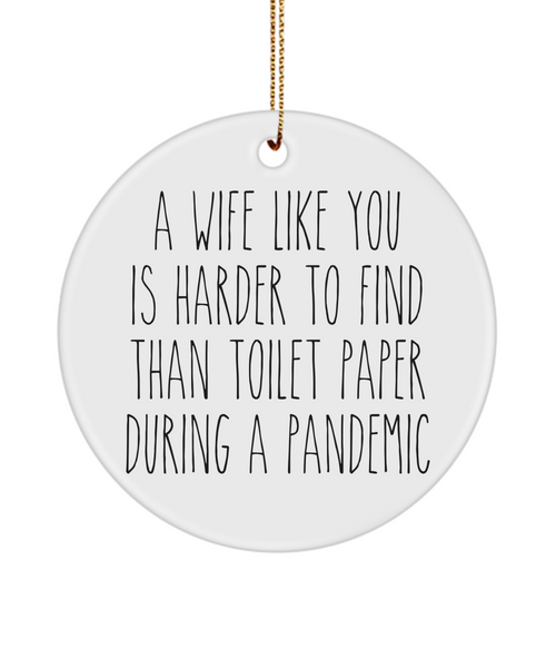 A Wife Like You Is Harder To Find Than Toilet Paper During A Pandemic Funny Christmas Tree Ornament