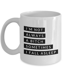 Gifts for Bitchy Sister in Law Gag Gifts I'm Not Always a Bitch Sometimes I Fall Asleep Mug Funny Coffee Cup-Cute But Rude