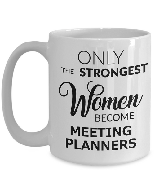 Meeting Planner Coffee Mug Only the Strongest Women Become Meeting Planners-Cute But Rude