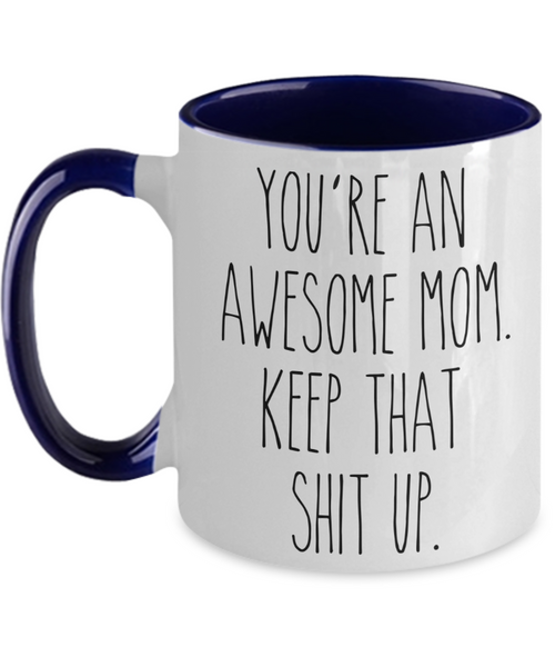 You're An Awesome Mom Keep That Shit Up Mug Funny Mother's Day Two-Toned Coffee Cup