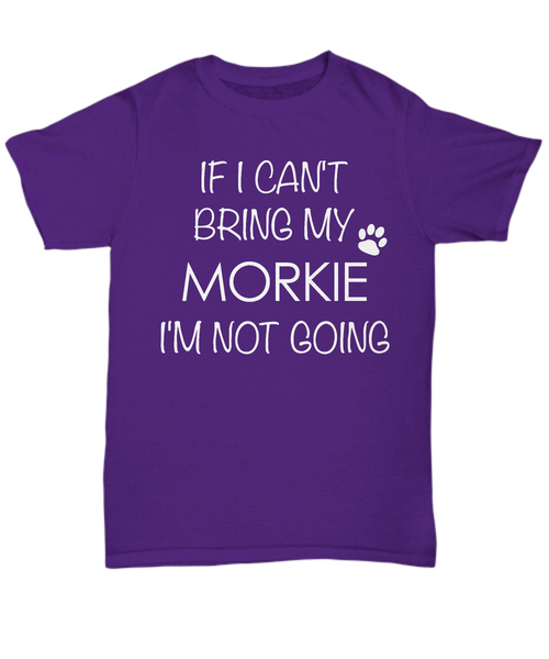 Morkie Shirts - If I Can't Bring My Morkie I'm Not Going Unisex T-Shirt Morkies Gifts-HollyWood & Twine