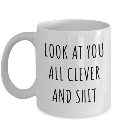 Funny College Graduation Gifts Look at You All Clever and Shit Mug Coffee Cup-Cute But Rude