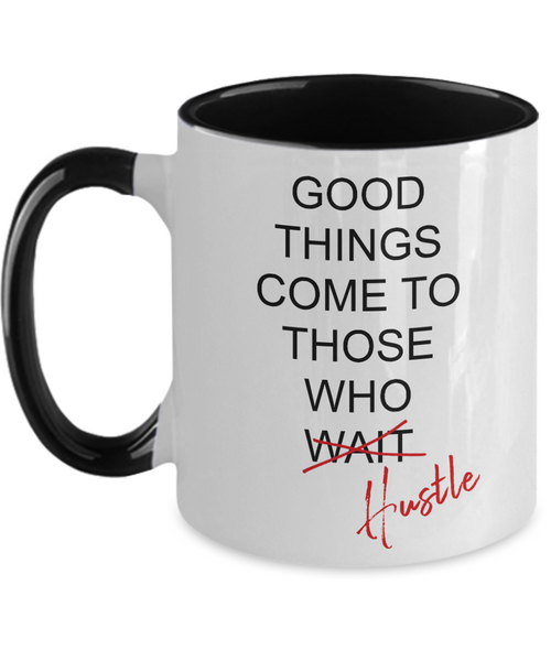 Good Things Come To Those Who Hustle Two-Tone Mug Coffee Cup Funny Gift