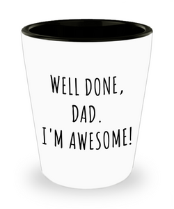Funny Father's Day Gifts Well Done Dad I'm Awesome Ceramic Shot Glass