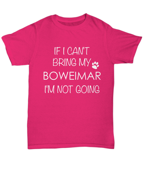 Boweimar Dog Shirts - If I Can't Bring My Boweimar I'm Not Going Unisex Boweimars T-Shirt Gifts-HollyWood & Twine