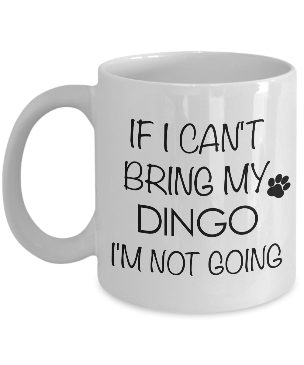 Dingo Dog Mug Dingo Gifts - If I Can't Bring My Dingo I'm Not Going Funny Novelty Coffee Mug Ceramic Tea Cup-Cute But Rude