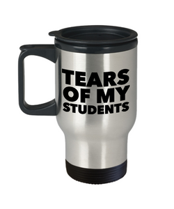 Professor Travel Mug - My Students Tears Mug - Tears of My Students Stainless Steel Travel Coffee Cup with Lid-Cute But Rude
