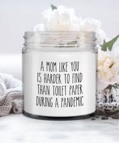 Funny Mom Gift A Mom Like You Is Harder To Find Than Toilet Paper During A Pandemic Candle Vanilla Scented Soy Wax Blend 9 oz. with Lid