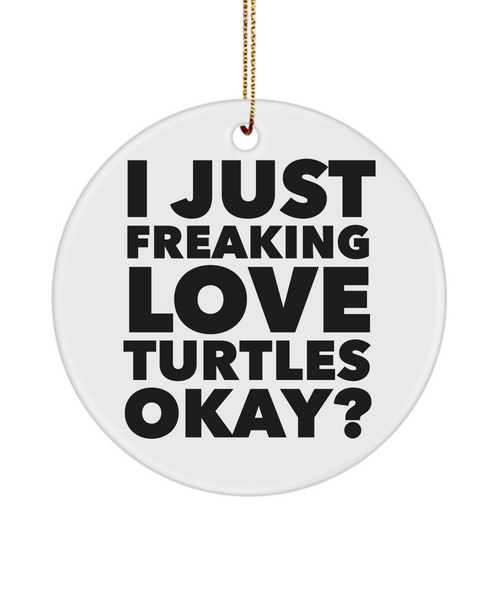 Turtle Collector Present I Just Freaking Love Turtles Okay Ceramic Christmas Tree Ornament