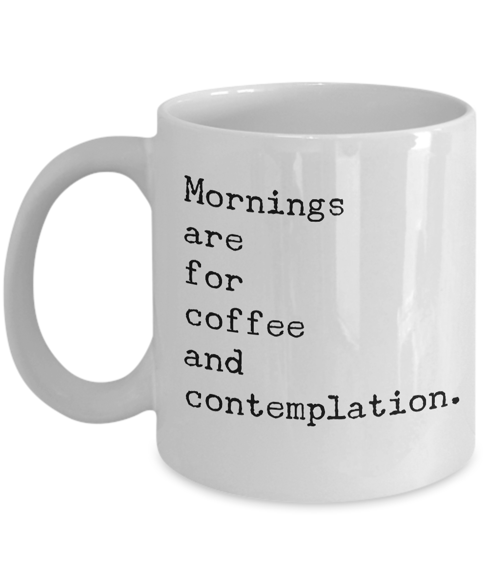 Mornings are for Coffee and Contemplation Mug 11 oz. Ceramic Coffee Cup-Cute But Rude