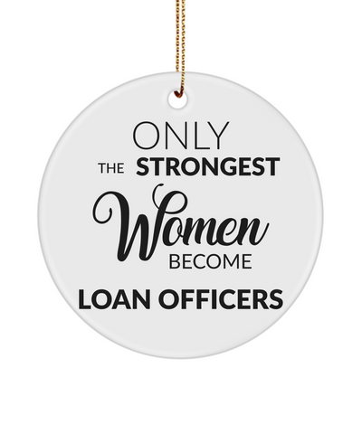 Loan Officer Christmas Tree Ornament Only The Strongest Women Become Loan Officers Ceramic