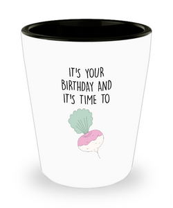 It's Your Birthday And It's Time To Turn Up Ceramic Shot Glass Funny Gift
