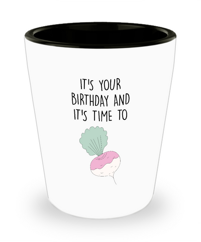 It's Your Birthday And It's Time To Turn Up Ceramic Shot Glass Funny Gift