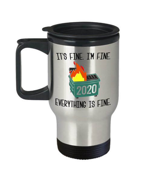 2020 Dumpster Fire Mug It's Fine I'm Fine Everything is Fine Meme Funny Insulated Travel Coffee Cup