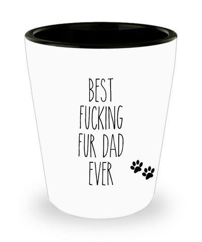 Fur Dad Gifts for Father's Day Gift for Fur Dad Gift From Dog for Dad Best Fucking Fur Dad Ever Funny Ceramic Shot Glass