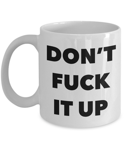 Profanity Coffee Mug Don't Fuck it Up Mug Ceramic Funny Coffee Cup-Cute But Rude