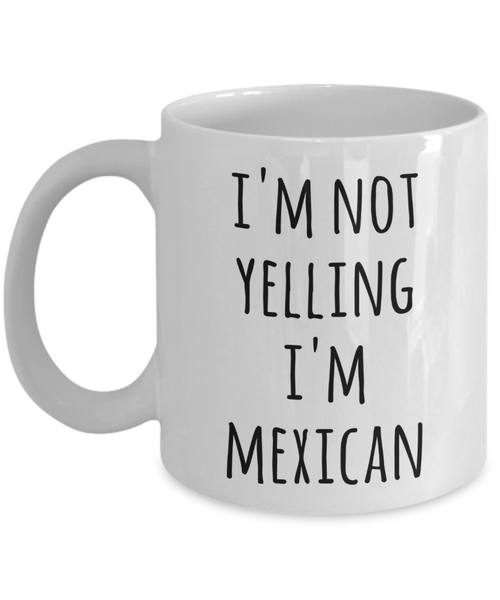 Mexico Coffee Mug I'm Not Yelling I'm Mexican Funny Tea Cup Gag Gifts for Men & Women