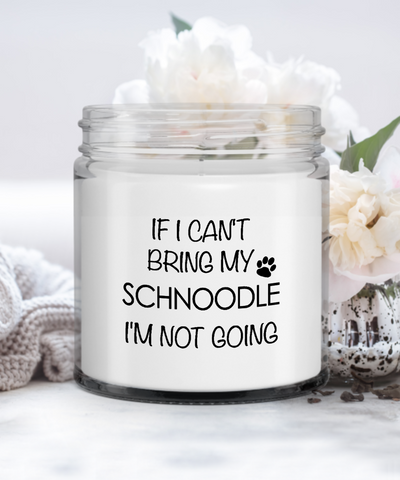 If I Can't Bring My Schnoodle I'm Not Going Candle Vanilla Scented Soy Wax Blend 9 oz. with Lid