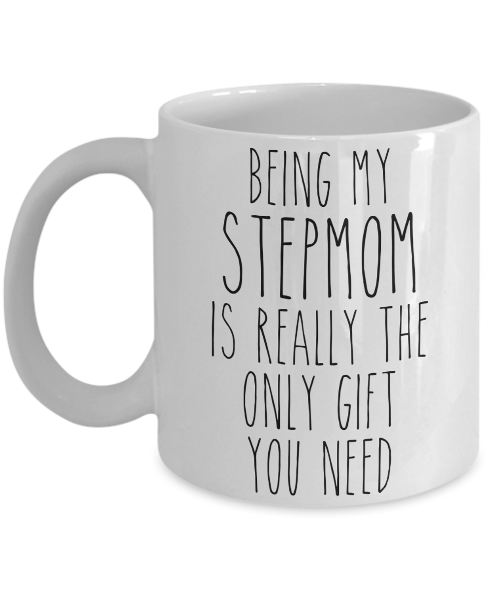 Being My Stepmom is Really the Only Gift You Need Funny Stepmom Gift for Stepmoms from Stepdaughter or Stepson Best Step Mom Ever Mug Mother's Day Coffee Cup Birthday Present