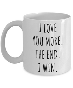 Boyfriend Gift Valentine's Day Mug I Love You More The End I Win Coffee Cup