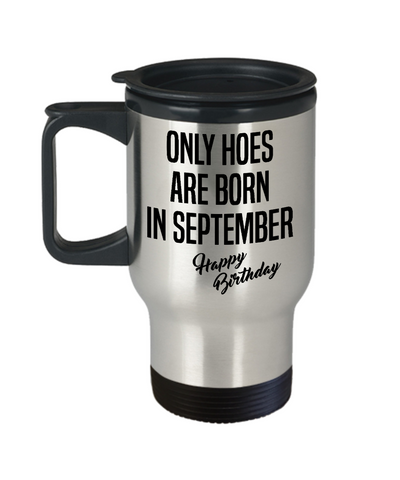 Funny Happy Birthday Mug for Her Only Hoes are Born in September Birthday Insulated Travel Coffee Cup