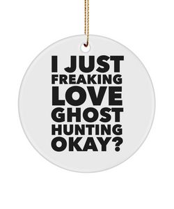Ghosts I Just Freaking Love Ghost Hunting Okay Ceramic Christmas Tree Ornament