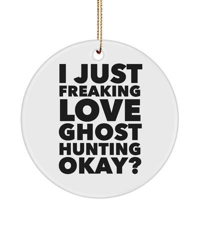 Ghosts I Just Freaking Love Ghost Hunting Okay Ceramic Christmas Tree Ornament