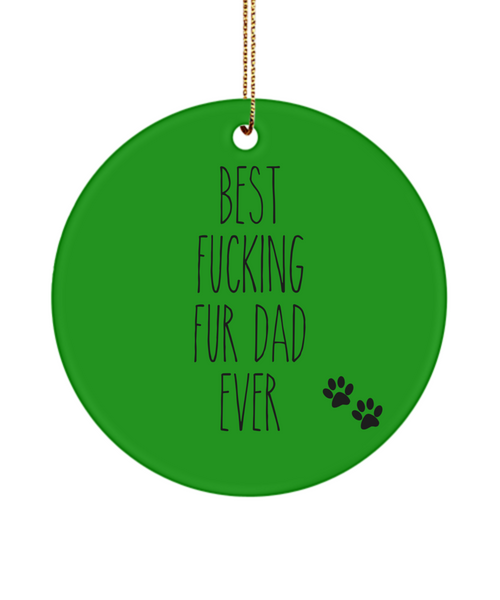 Fur Dad Gift for Fur Dad From Dog for Dad Best Fucking Fur Dad Ever Funny Christmas Tree Ornament