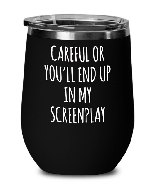 Careful or You'll End Up In My Screenplay Metal Insulated Wine Tumbler 12oz Travel Cup Funny Gift