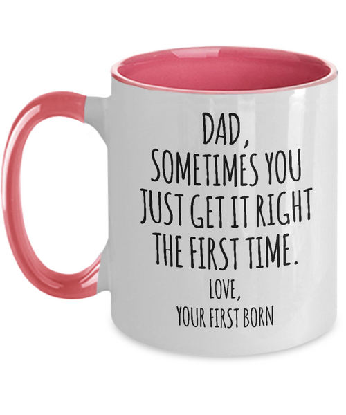Dad Sometimes You Just Get it Right the First Time. Love, Your First Born Two-Tone Mug Coffee Cup Funny Gift