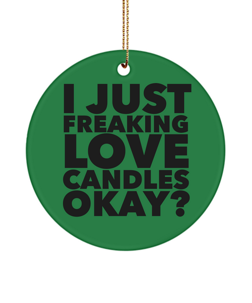 Candlemaker Ornament I Just Freaking Love Candles Okay Ceramic Christmas Tree Ornament
