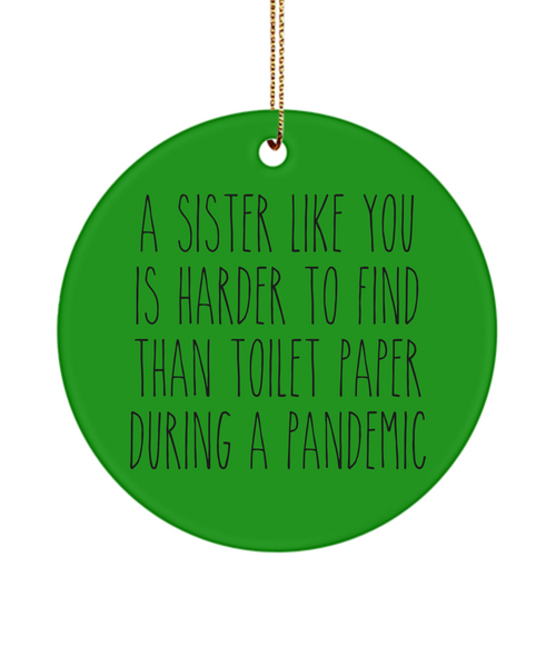 A Sister Like You Is Harder To Find Than Toilet Paper During A Pandemic Funny Christmas Tree Ornament